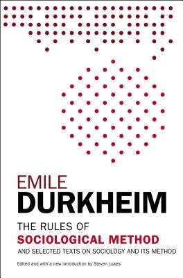 The Rules of Sociological Method: And Selected Texts on Sociology and Its Method Paperback Free Press