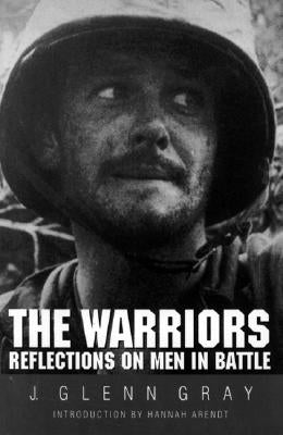 The Warriors: Reflections on Men in Battle (Revised) Bison Books