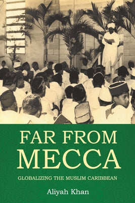 Far from Mecca: Globalizing the Muslim Caribbean Paperback University of the West Indies Press
