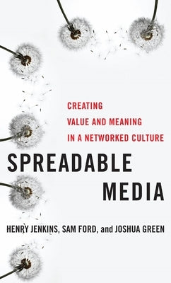 Spreadable Media: Creating Value and Meaning in a Networked Culture Paperback New York University Press