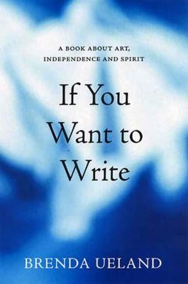 If You Want to Write: A Book about Art, Independence and Spirit Graywolf Press
