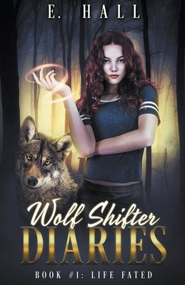 Wolf Shifter Diaries: Life Fated Paperback E. Hall