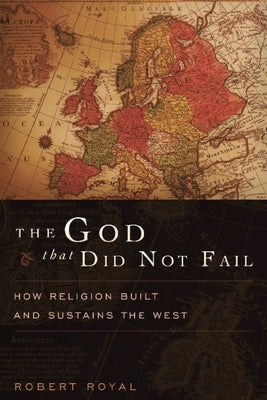 The God That Did Not Fail: How Religion Built and Sustains the West Paperback Encounter Books