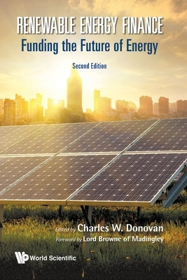 Renewable Energy Finance: Funding the Future of Energy (Second Edition) Paperback World Scientific Publishing Europe Ltd