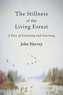 The Stillness of the Living Forest: A Year of Listening and Learning Paperback Shanti Arts LLC
