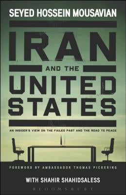 Iran and the United States An Insider's View on the Failed Past and the Road to Peace Paperback Bloomsbury Publishing PLC