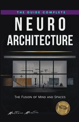 Neuroarchitecture: The Fusion of Mind and Spaces Paperback Independently Published