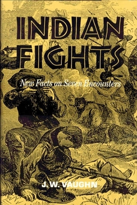 Indian Fights: New Facts on Seven Encounters Paperback University of Oklahoma Press