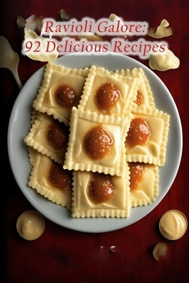 Ravioli Galore: 92 Delicious Recipes Paperback Independently Published