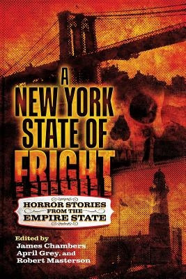 A New York State of Fright: Horror Stories from the Empire State by Chambers, James