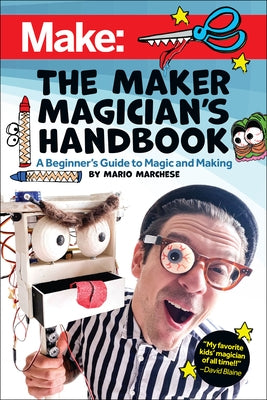 The Maker Magician's Handbook: A Beginner's Guide to Magic + Making Paperback Make Community, LLC