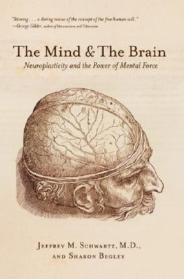 The Mind and the Brain: Neuroplasticity and the Power of Mental Force Harper Perennial