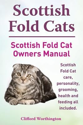 Scottish Fold Cats. Scottish Fold Cat Owners Manual. Scottish Fold Cat Care, Personality, Grooming, Health and Feeding All Included. Paperback Imb Publishing