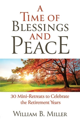 A Time of Blessings and Peace: 30 Mini-Retreats to Celebrate the Retirement Years Paperback Twenty-Third Publications