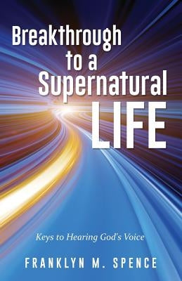 Breakthrough to a Supernatural Life Paperback Xulon Press