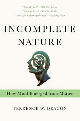Incomplete Nature: How Mind Emerged from Matter Paperback W. W. Norton & Company
