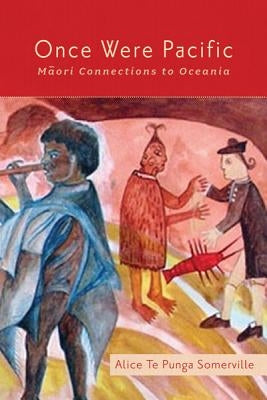 Once Were Pacific: Maori Connections to Oceania Paperback University of Minnesota Press