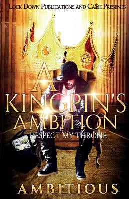 A Kingpin's Ambition: Respect My Throne Paperback Lock Down Publications
