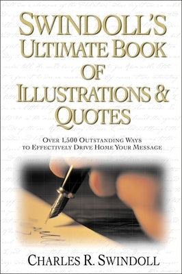 Swindoll's Ultimate Book of Illustrations and Quotes: Over 1,500 Ways to Effectively Drive Home Your Message Paperback Thomas Nelson