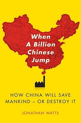 When a Billion Chinese Jump: How China Will Save Mankind -- Or Destroy It Paperback Scribner Book Company