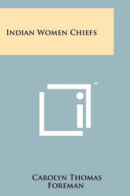 Indian Women Chiefs Paperback Literary Licensing, LLC