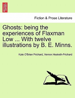 Ghosts: Being the Experiences of Flaxman Low ... with Twelve Illustrations by B. E. Minns. by Prichard, Kate O.