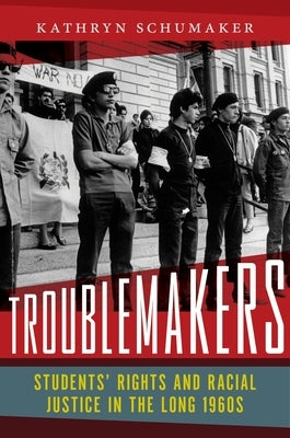 Troublemakers: Students' Rights and Racial Justice in the Long 1960s Paperback New York University Press
