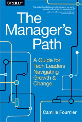 The Manager's Path: A Guide for Tech Leaders Navigating Growth and Change Paperback O'Reilly Media