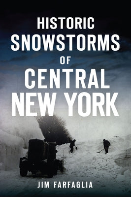 Historic Snowstorms of Central New York Paperback History Press