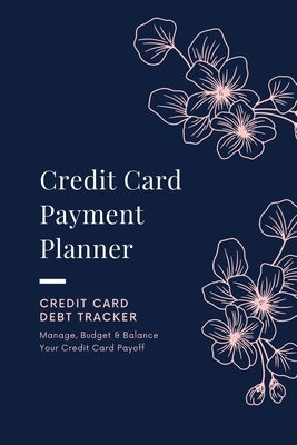 Credit Card Payment Planner: Payoff Credit Card, Account Debt Tracker, Track Personal Details, Budget And Balance, Logbook Paperback Amy Newton