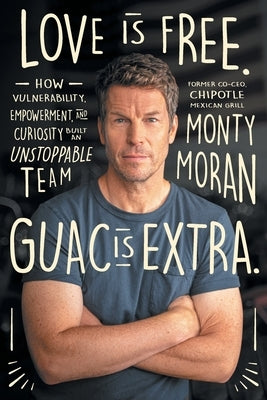 Love Is Free. Guac Is Extra.: How Vulnerability, Empowerment, and Curiosity Built an Unstoppable Team Author name on Amazon Paperback Lioncrest Publishing