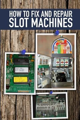 How to fix and Repair Slot Machines: The PE Plus and S Plus Paperback Createspace Independent Publishing Platform