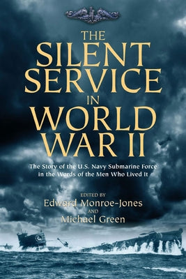 The Silent Service in World War II: The Story of the U.S. Navy Submarine Force in the Words of the Men Who Lived It Paperback Casemate
