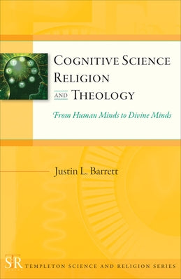 Cognitive Science, Religion, and Theology: From Human Minds to Divine Minds Paperback Templeton Press