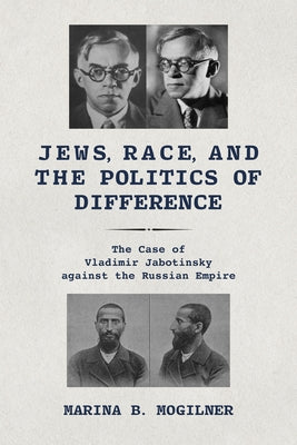 Jews, Race, and the Politics of Difference: The Case of Vladimir Jabotinsky Against the Russian Empire Paperback Indiana University Press