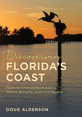 Discovering Florida's Coast: From the Emerald Northwest to Miami's Biscayne Jewel and Beyond Paperback Pineapple Press