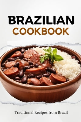 Brazilian Cookbook: Traditional Recipes from Brazil Paperback Independently Published