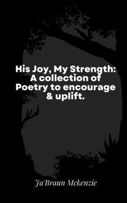His Joy, My Strength: A collection of Poetry to encourage & uplift. Paperback Libresco Feeds Private Limited