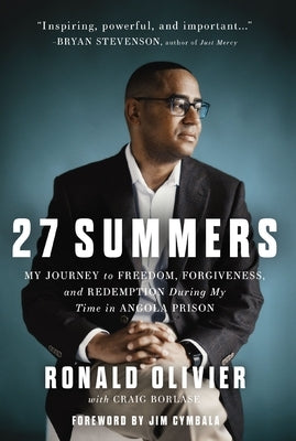 27 Summers: My Journey to Freedom, Forgiveness, and Redemption During My Time in Angola Prison by Olivier, Ronald