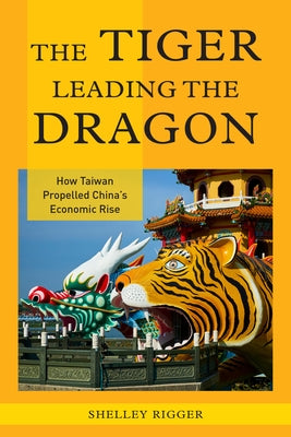 The Tiger Leading the Dragon: How Taiwan Propelled China's Economic Rise Paperback Rowman & Littlefield Publishers