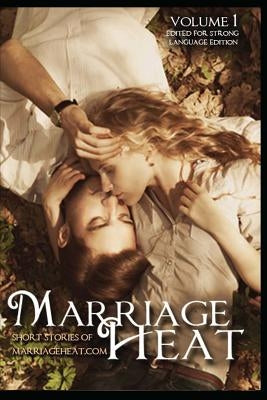 Marriage Heat Volume 1 (Language Edited): Short Stories of Marriageheat.com Paperback Createspace Independent Publishing Platform