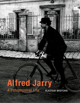 Alfred Jarry: A Pataphysical Life Paperback MIT Press