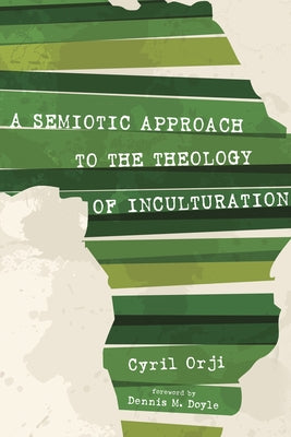 A Semiotic Approach to the Theology of Inculturation Paperback Pickwick Publications