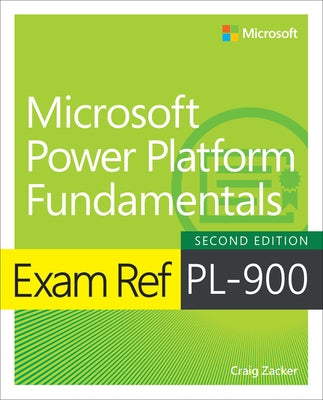Exam Ref Pl-900 Microsoft Power Platform Fundamentals by Zacker, Craig