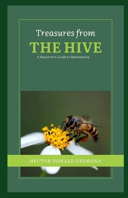 Treasures from the Hive: A Beginner's Guide to Beekeeping Paperback Independently Published