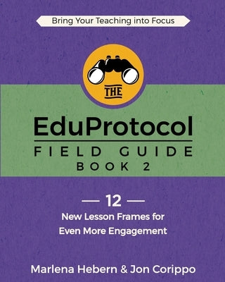 The EduProtocol Field Guide: Book 2: 12 New Lesson Frames for Even More Engagement Dave Burgess Consulting