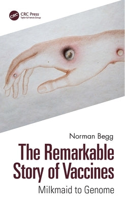 The Remarkable Story of Vaccines: Milkmaid to Genome Paperback CRC Press