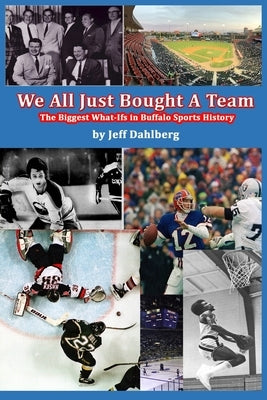 We All Just Bought A Team: The Biggest What-Ifs in Buffalo Sports History Paperback Nfb Publishing