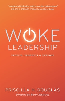 Woke Leadership: Profits, Prophets & Purpose Independently Published