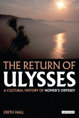 The Return of Ulysses: A Cultural History of Homer's Odyssey Paperback Bloomsbury Publishing PLC